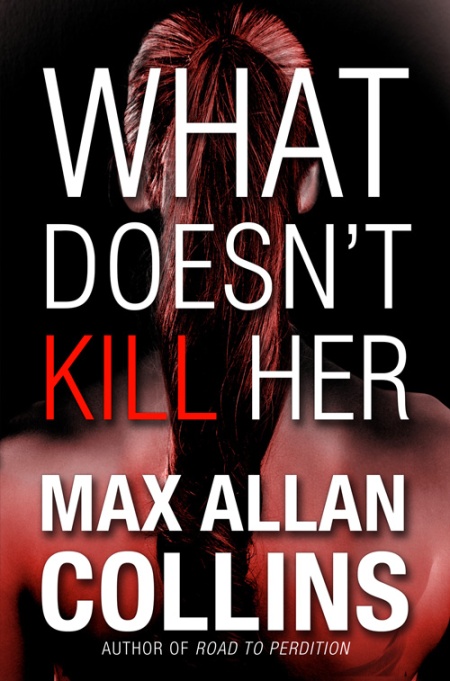 Max Allan Collins What Doesn't Kill Her
